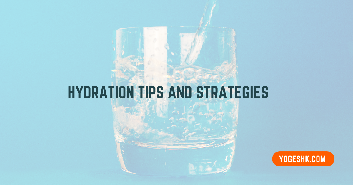 Hydration Tips and Strategies: How to Stay Hydrated for Better Health and Well-being